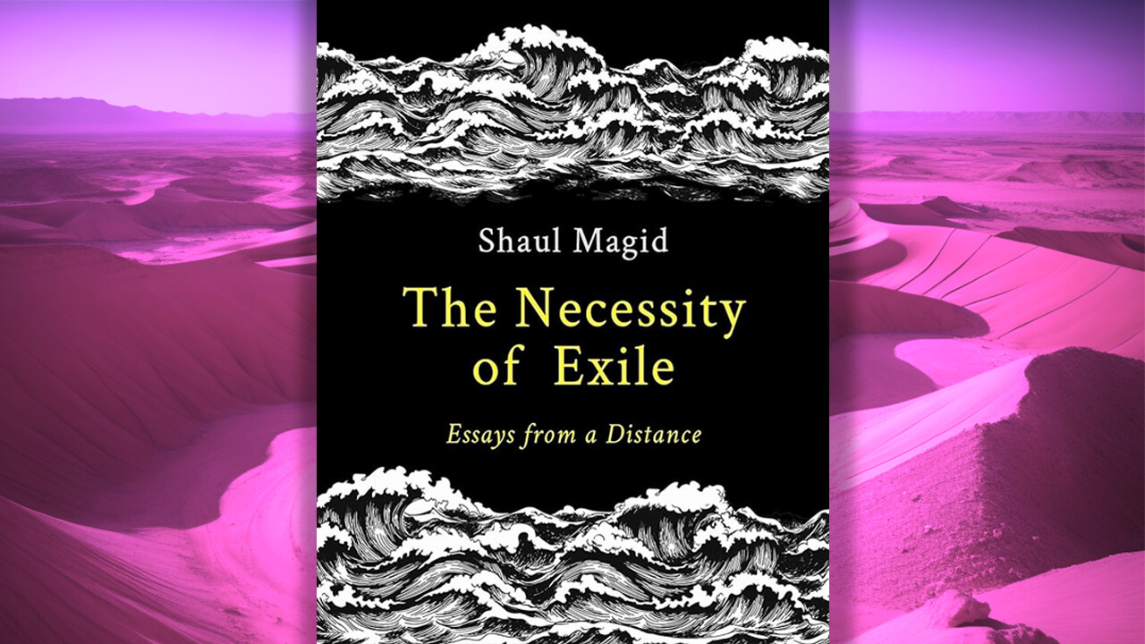 Shaul Magid's new book, The Necessity of Exile, against a desert background