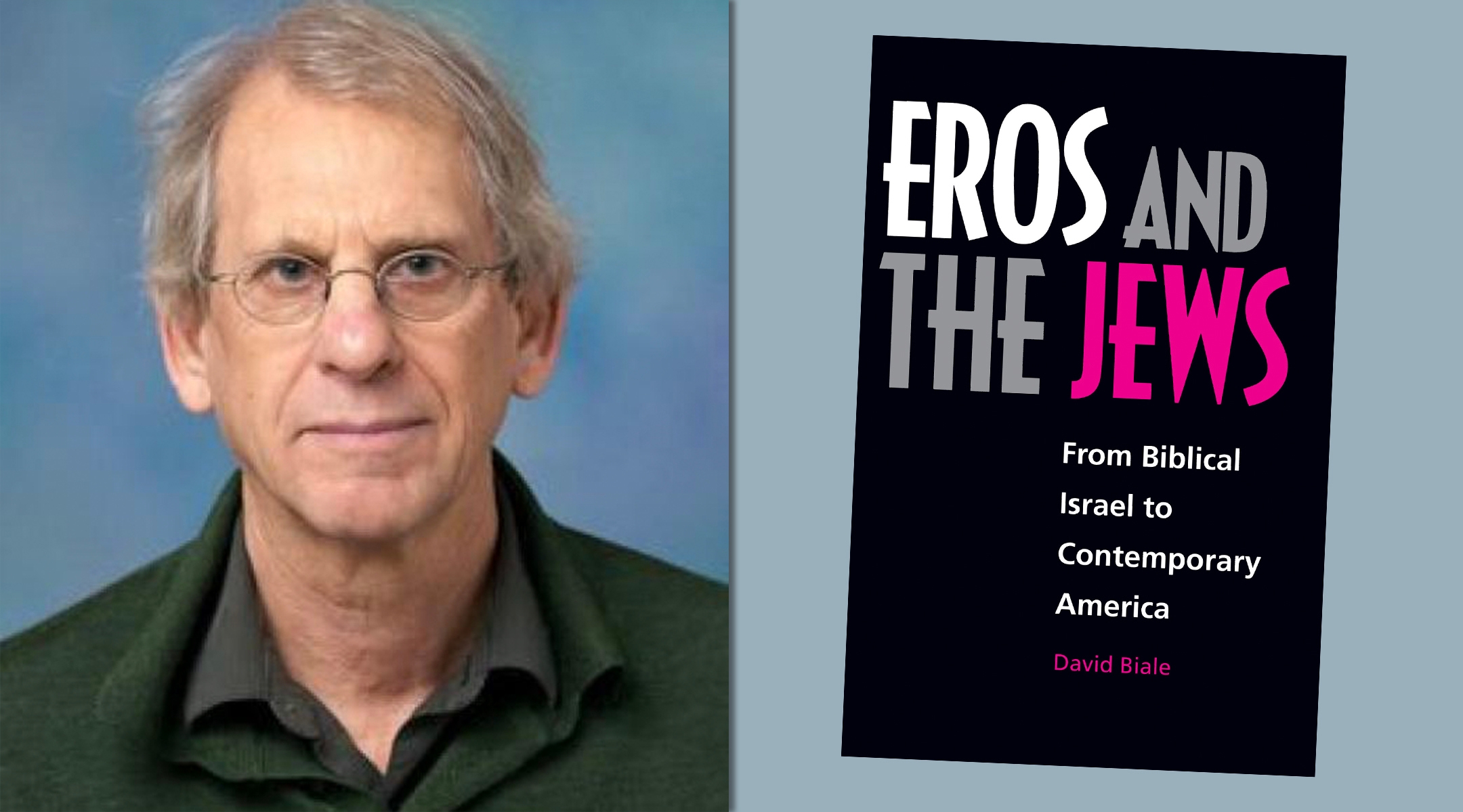 In books like “Eros and the Jews,” David Biale sought out areas of Jewish history often overlooked by other historians. (UC Davis; University of California Press)