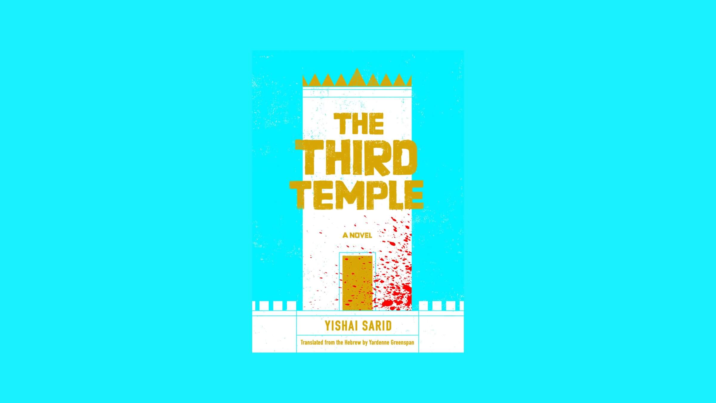 Yishai Sarid's <i>The Third Temple</i> imagines a world where extremists reestablish the biblical kingdom of Israel.