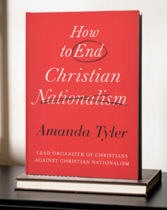 "How to End Christian Nationalism" by Amanda Tyler